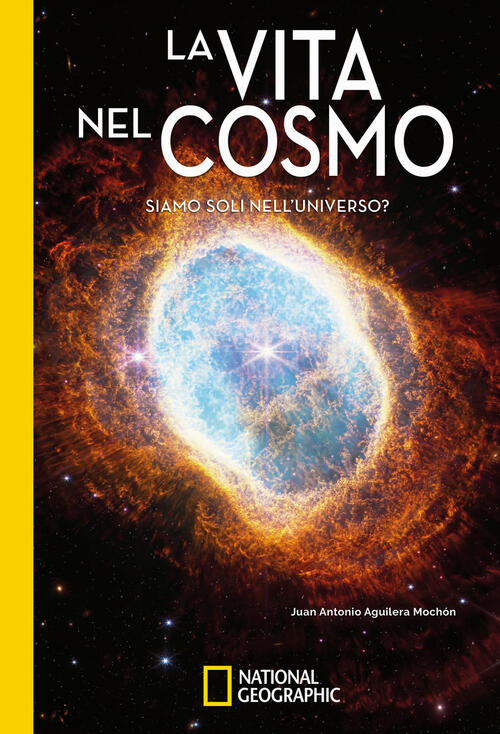 La Vita Nel Cosmo. Siamo Soli Nell'universo? Juan Antonio Aguilera White Star