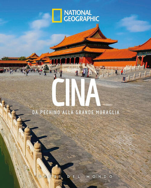 Cina. Da Pechino Alla Grande Muraglia. Paesi Del Mondo White Star 2025