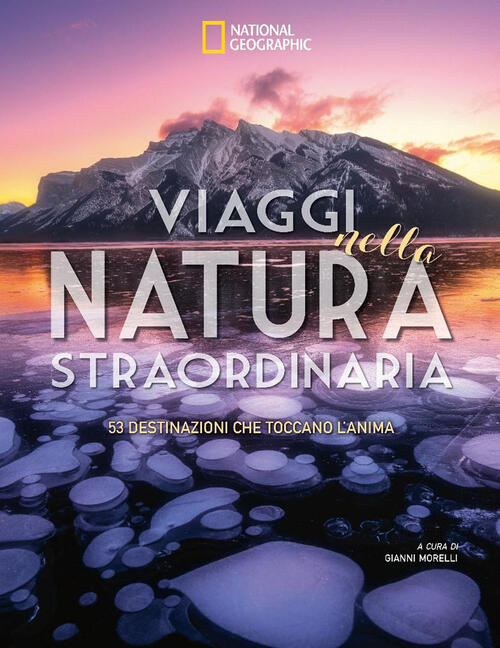Viaggi Nella Natura Straordinaria. 53 Destinazioni Che Toccano L'anima White S