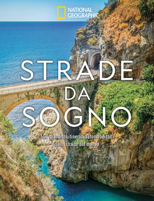 Strade Da Sogno. I 500 Itinerari Stradali Piu Spettacolari Del Mondo White Sta