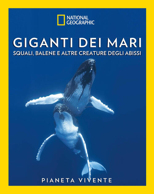 Giganti Dei Mari. Squali, Balene E Altre Creature Degli Abissi. Pianeta Vivent