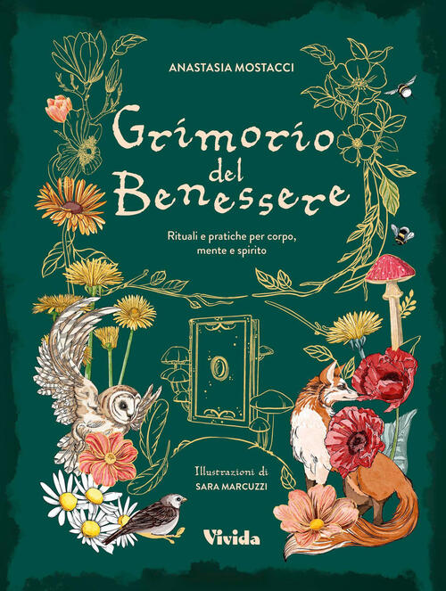 Grimorio Del Benessere. Rituali E Pratiche Per Corpo Mente Anastasia Mostacci
