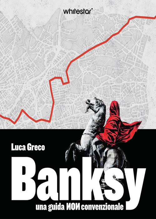 Banksy. Una Guida Non Convenzionale. Con Qr Code White Star 2026