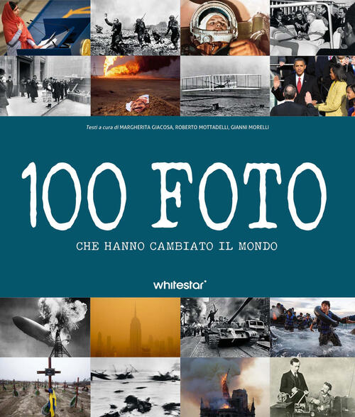 100 Foto Che Hanno Cambiato Il Mondo White Star 2026