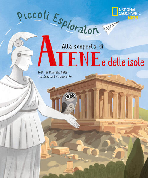 Alla Scoperta Di Atene E Le Isole. Piccoli Esploratori Celli Daniela White Sta