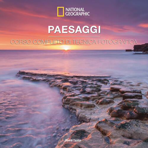 Paesaggi. Corso Completo Di Tecnica Fotografica David Taylor White Star 2026