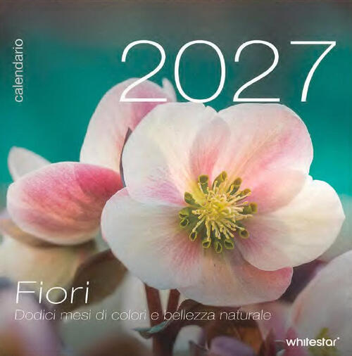 Fiori. Calendario Da Muro 2027 White Star 2026
