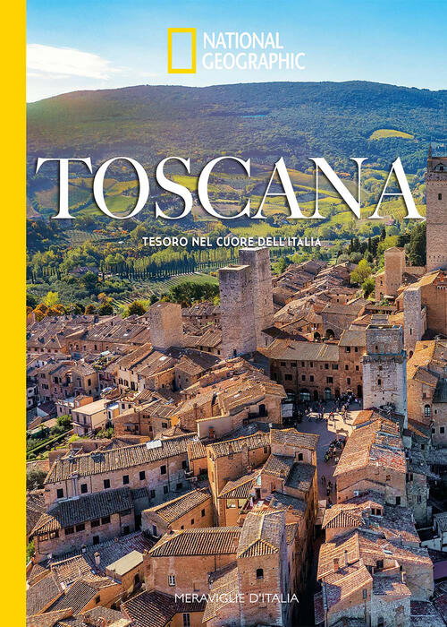 Toscana. Tesoro Nel Cuore Dell'italia. Meraviglie D'italia Paola Hazon White S