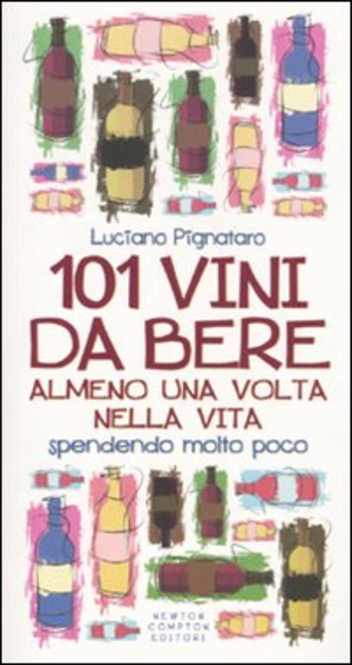 101 Vini Da Bere Almeno Una Volta Nella Vita Spendendo Molto Poco Luciano Pign