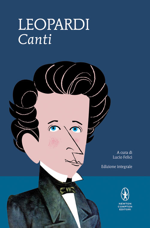 I Canti. Ediz. Integrale Giacomo Leopardi Newton Compton Editori 2014