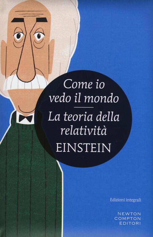 Come Io Vedo Il Mondo-La Teoria Della Relativita. Ediz. Integrale Albert Einst