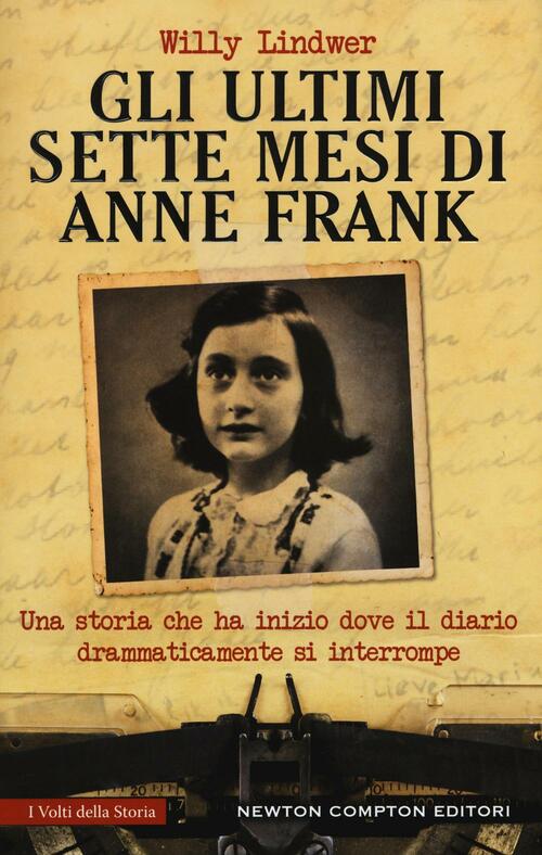 Gli Ultimi Sette Mesi Di Anna Frank Willy Lindwer Newton Compton Editori 2016