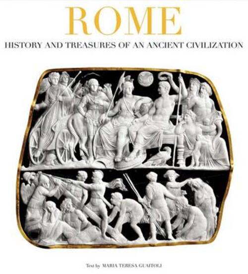 Rome. History And Treasures Of An Ancient Civilization M. Teresa Guaitoli Whit