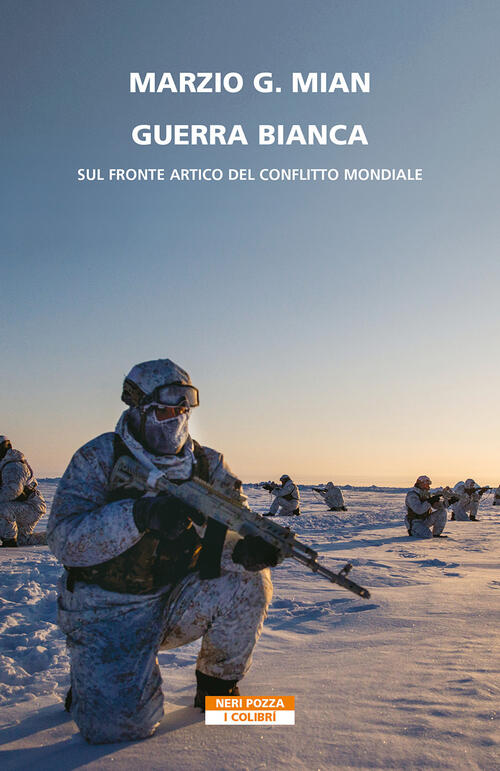 Guerra Bianca. Sul Fronte Artico Del Conflitto Mondiale Marzio G. Mian Neri Po