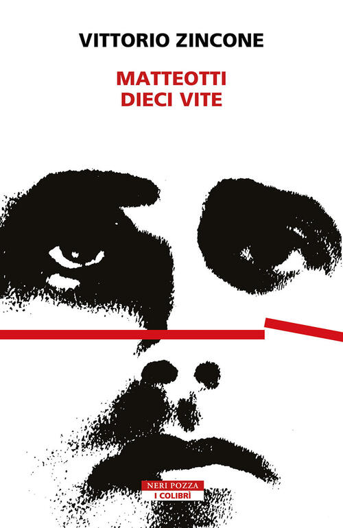 Matteotti. Dieci Vite Vittorio Zincone Neri Pozza 2024
