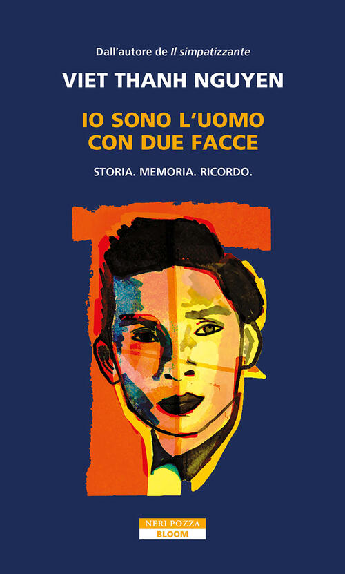 Io Sono L'uomo Con Due Facce. Storia, Memoria, Ricordo Thanh Nguyen Viet Neri