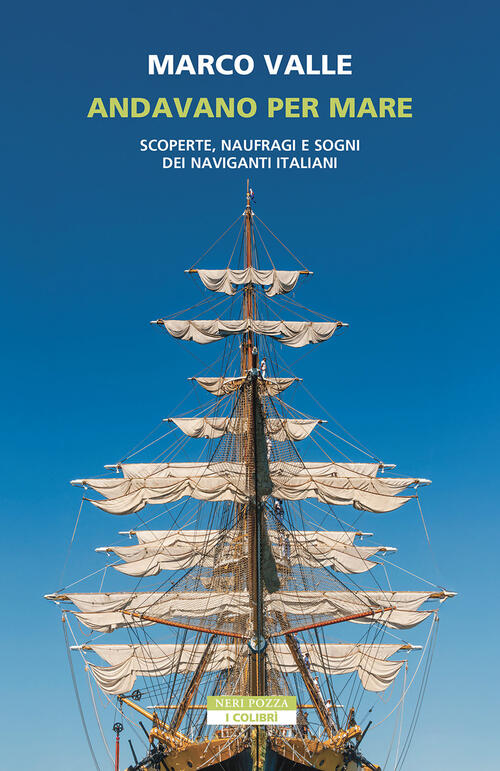 Andavano Per Mare. Scoperte, Naufragi E Sogni Dei Naviganti Italiani Marco Val