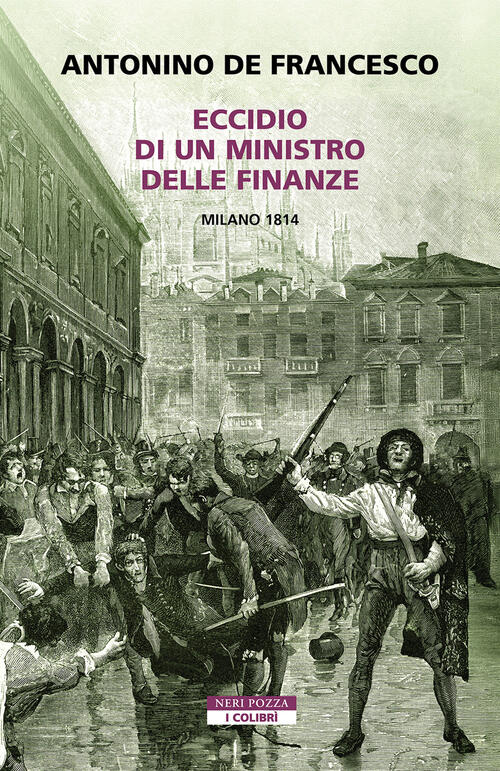 Eccidio Di Un Ministro Delle Finanze. Milano 1814 Antonino De Francesco Neri P