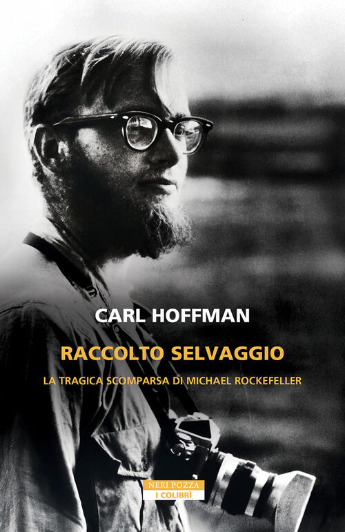 Raccolto Selvaggio. La Tragica Scomparsa Di Michael Rockefeller Carl Hoffman N