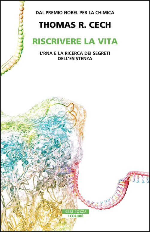 Riscrivere La Vita. L'rna E La Ricerca Dei Segreti Dell'esistenza Thomas R. Ce