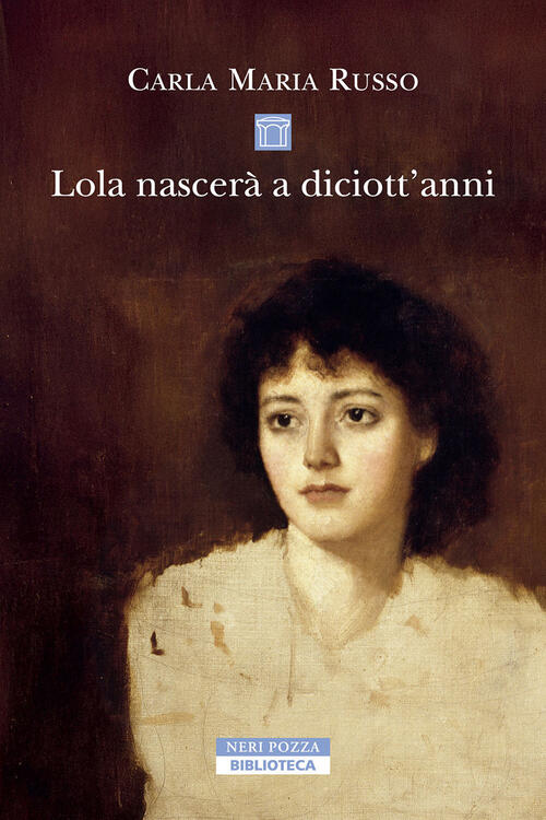 Lola Nascera A Diciott'anni Carla Maria Russo Neri Pozza 2026