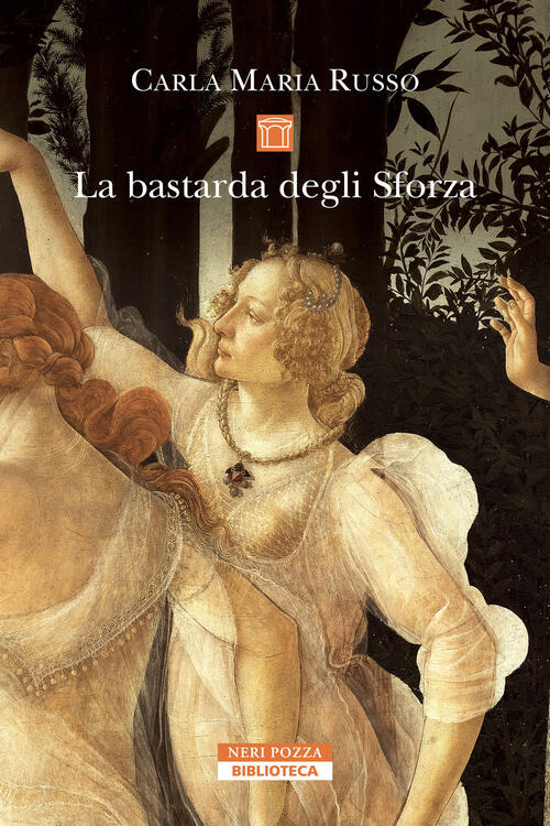 La Bastarda Degli Sforza Carla Maria Russo Neri Pozza 2025