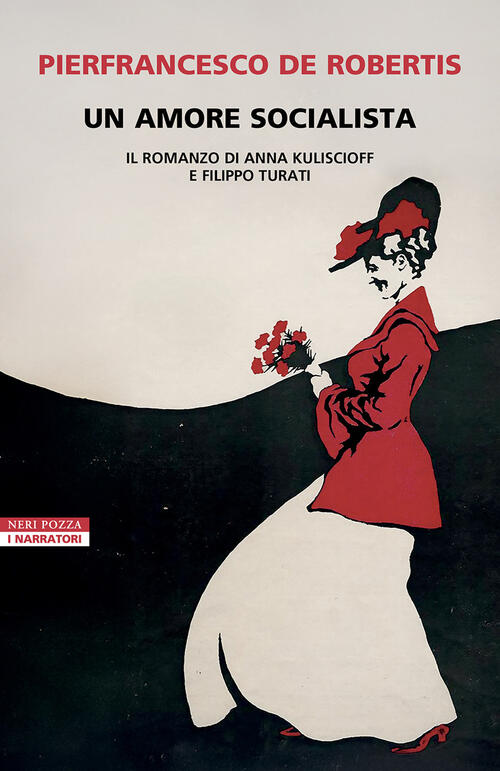 Un Amore Socialista. Il Romanzo Di Anna Kuliscioff E Filippo Turati Pierfrance