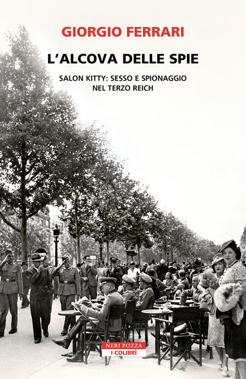 L'alcova Delle Spie. Salon Kitty: Sesso E Spionaggio Nel Reich Giorgio Ferrari