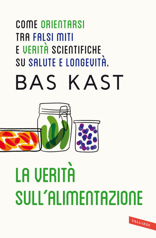La Verita Sull'alimentazione. Come Orientarsi Tra Falsi Miti E Verita Scientifiche Su Salute E Longe