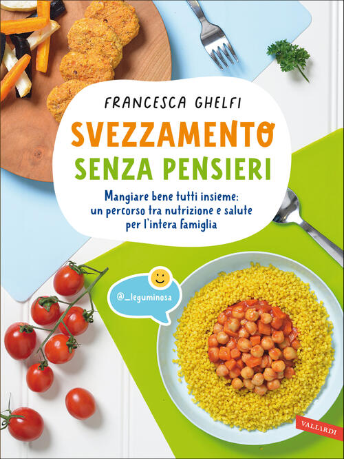 Svezzamento Senza Pensieri. Mangiare Bene Tutti Insieme: Un Percorso Tra Nutri