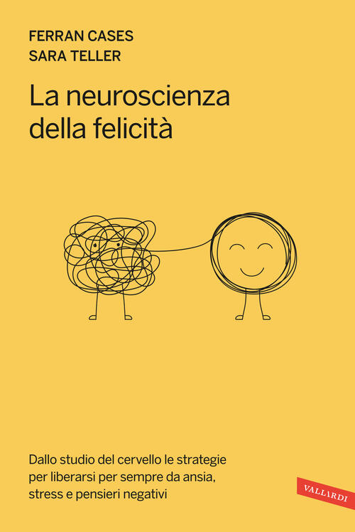 La Neuroscienza Della Felicita. Dallo Studio Del Cervello Le Strategie Per Lib