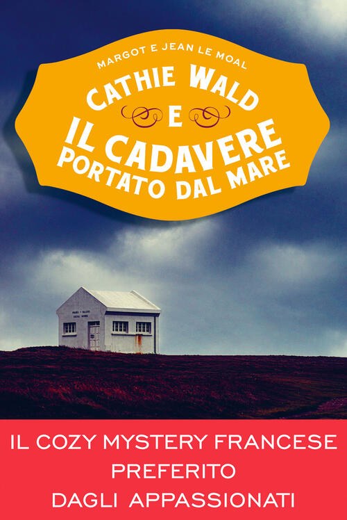 Cathie Wald E Il Cadavere Portato Dal Mare. Le Inchieste Del Bistrot Bretzel Et Beurre Sale