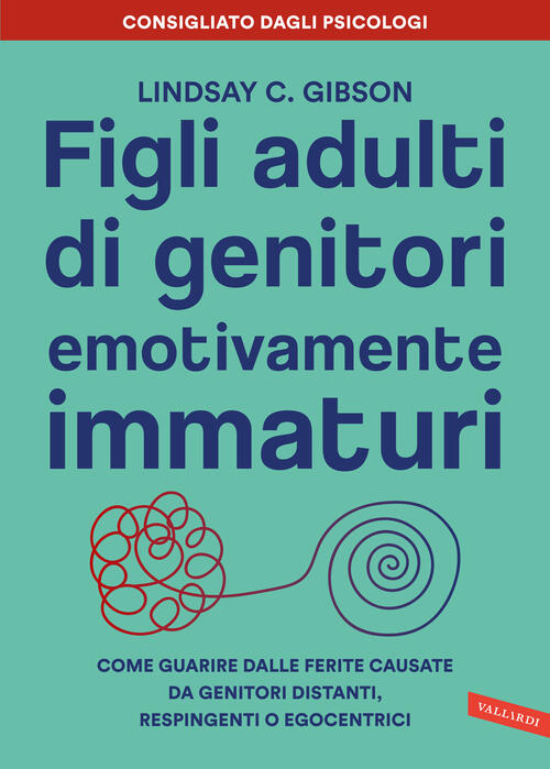 Figli Adulti Di Genitori Emotivamente Immaturi. Come Guarire Dalle Ferite Caus