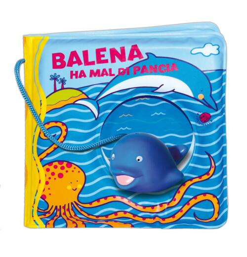 Balena Ha Il Mal Di Pancia. Ediz. A Colori. Con Gadget Gabriele Clima La Cocci