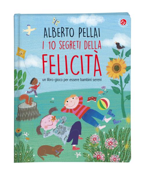 I 10 Segreti Della Felicita. Un Libro-Gioco Per Essere Bambini Sereni. Ediz. A