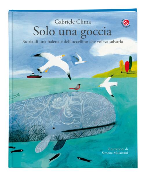 Solo Una Goccia. Storia Di Una Balena E Del Pettirosso Che Voleva Salvarla. Ed