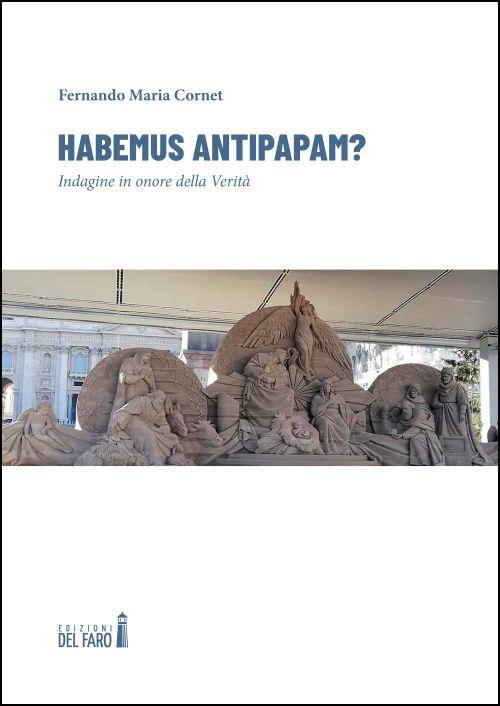 Habemus Antipapam? Indagine In Onore Della Verita Fernando Maria Cornet Edizio