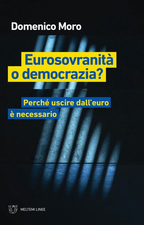 Eurosovranita O Democrazia? Perche Uscire Dall'euro E Necessario Domenico Moro