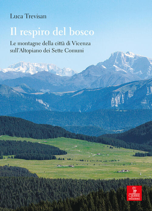 Il Respiro Del Bosco. Le Montagne Della Citta Di Vicenza Sull’Altopiano Dei Se