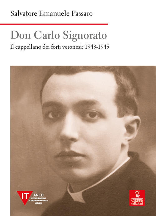 Don Carlo Signorato. Il Cappellano Dei Forti Veronesi: 1943-1945 Salvatore Ema