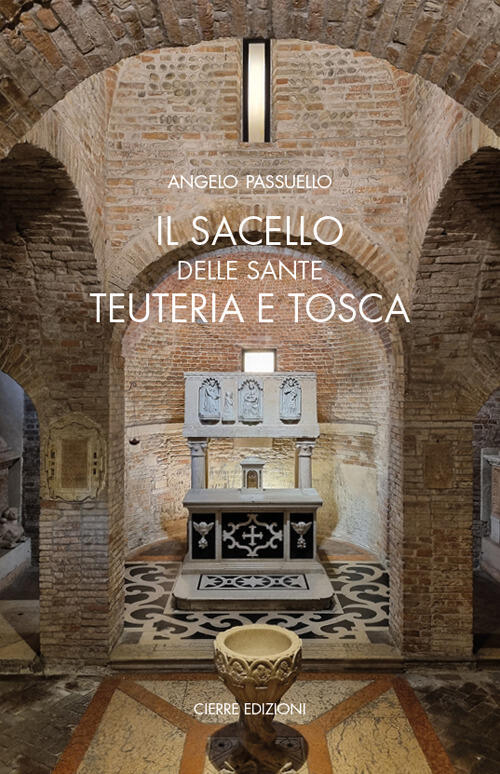Il Sacello Delle Sante Teuteria E Tosca Angelo Passuello Cierre Edizioni 2023