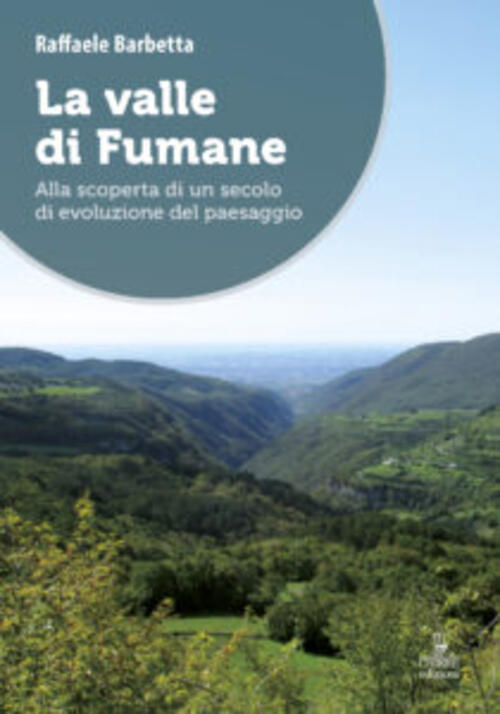 La Valle Di Fumane. Alla Scoperta Di Un Secolo Di Evoluzione Del Paesaggio Raf