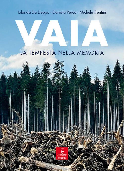 Vaia. La Tempesta Nella Memoria. Uomini, Piante, Pandemia Iolanda Da Deppo Cie