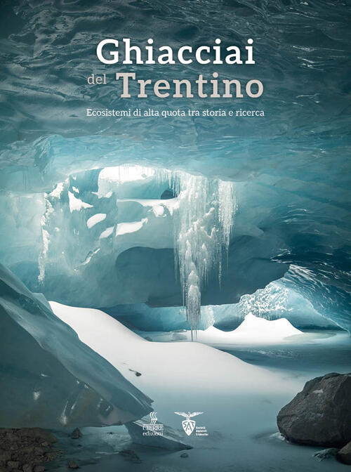 Ghiacciai Del Trentino. Ecosistemi Di Alta Quota Tra Storia E Ricerca Cierre E