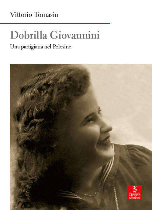 Dobrilla Giovannini. Una Partigiana Del Polesine Vittorio Tomasin Cierre Edizi