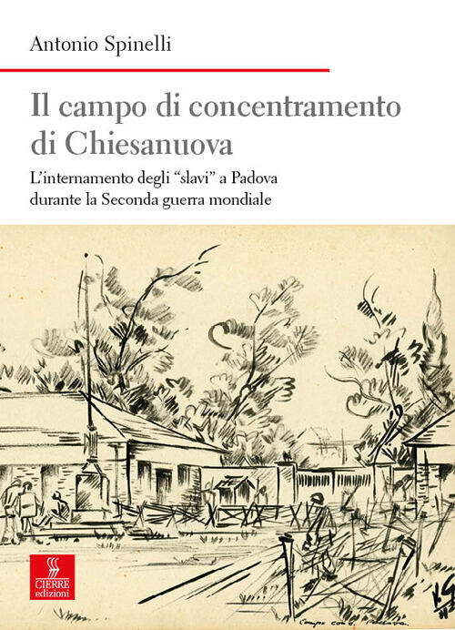 Il Campo Di Concentramento Di Chiesanuova. L’Internamento Degli Slavi A Padova