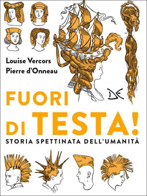 Fuori Di Testa! Storia Spettinata Dell'umanita Louise Vercors Donzelli 2020
