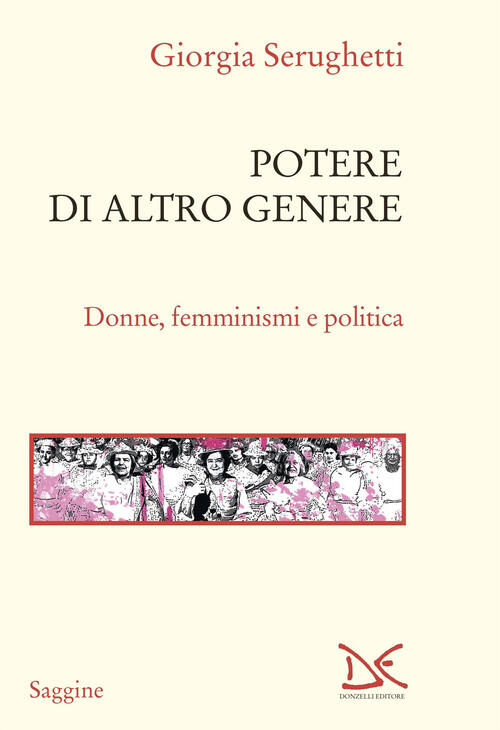 Potere Di Altro Genere. Donne, Femminismi E Politica Giorgia Serughetti Donzel