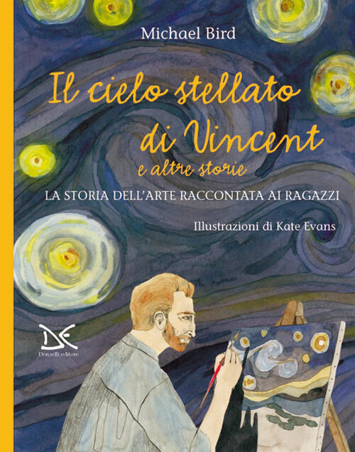 Il Cielo Stellato Di Vincent E Altre Storie. La Storia Dell'arte Raccontata Ai