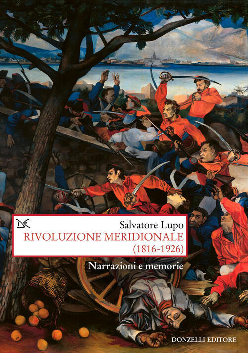 Rivoluzione Meridionale (1816-1926). Narrazioni E Memorie Salvatore Lupo Donze